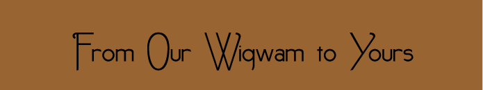 From Our Wigwam to Yours